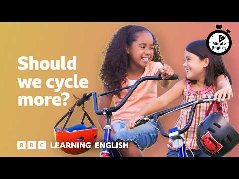 Should we cycle more? ⏲️ 6 Minute English